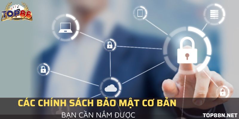 chính sách bảo mật cơ bản tại top88